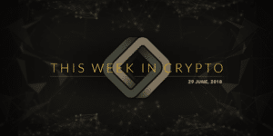 This week in cryptocurrency June 29 2018