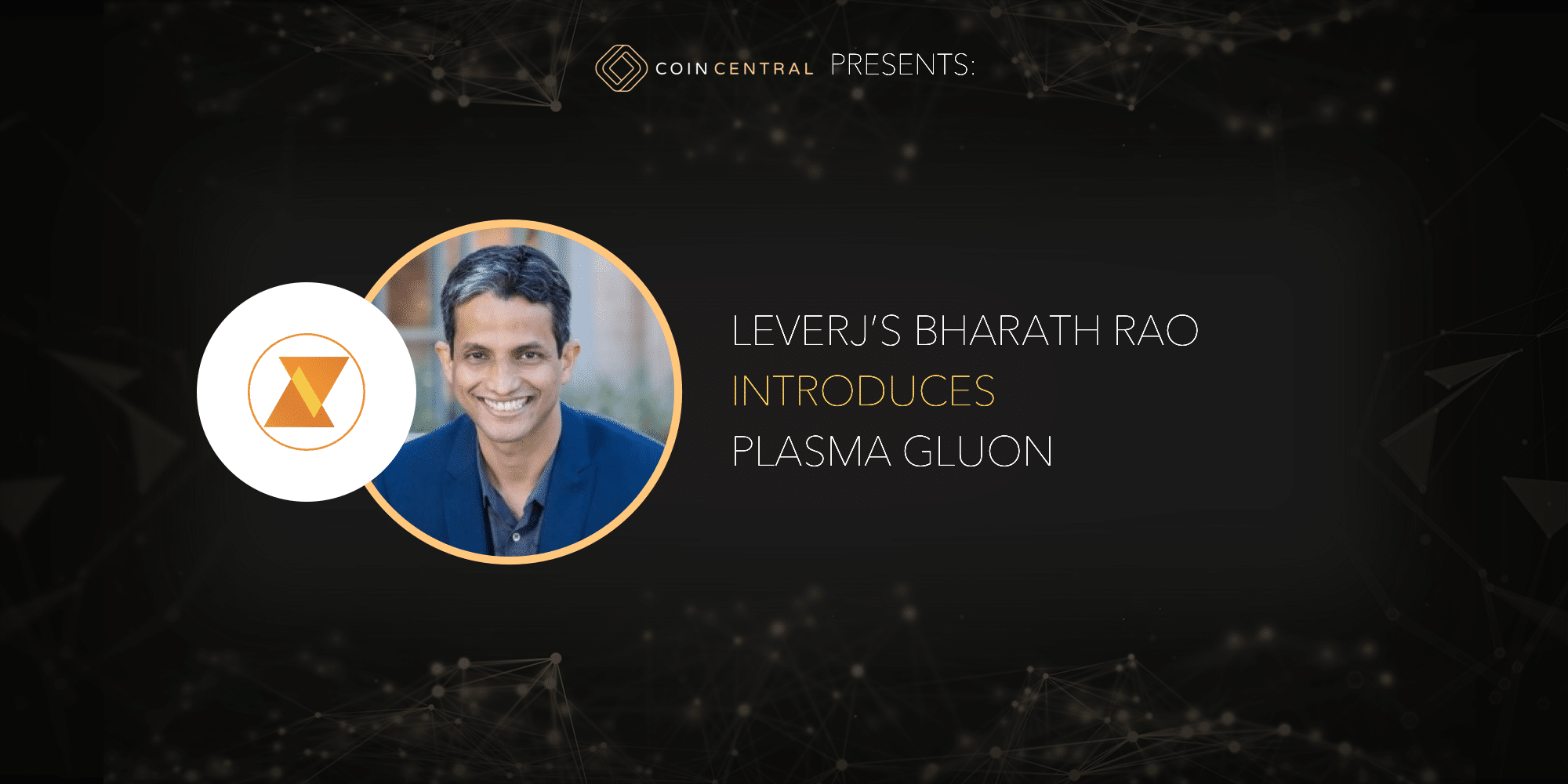Leverj's Bharath Rao Introduces Plasma Gluon - CoinCentral