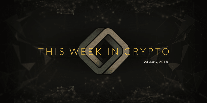 this week in crypto august 24 2018
