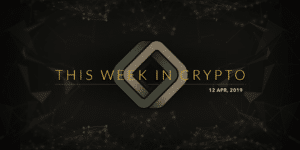 this week in crypto april 12 2019