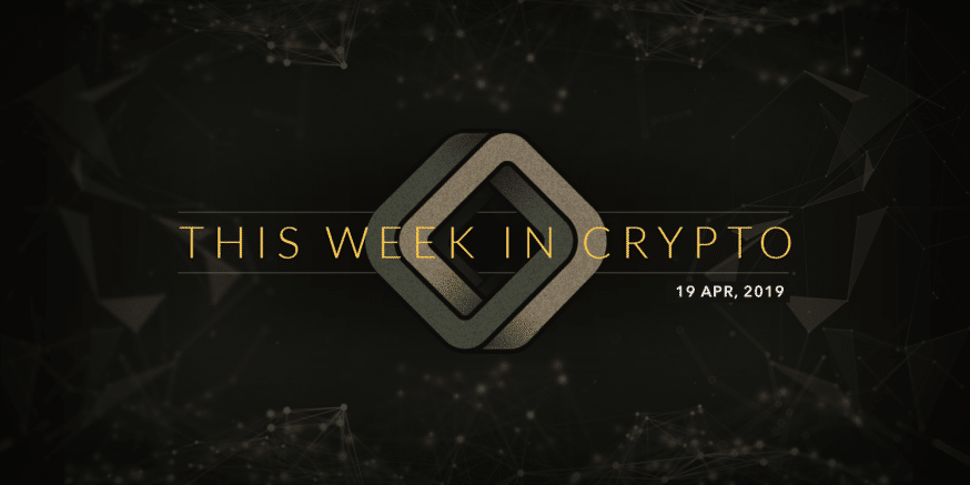 this week in cryptocurrency april 19 2019