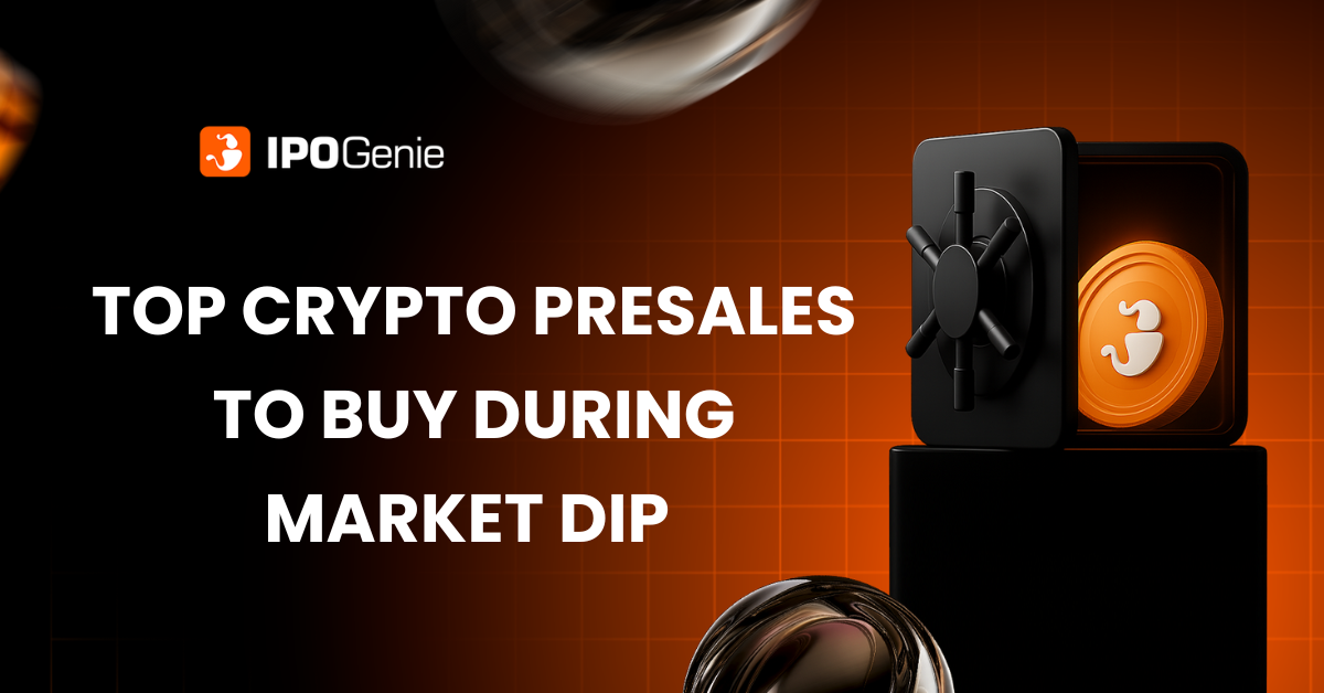 Top Crypto Presales to Buy During Market Dip with IPO Genie ($IPO) Offering Best Entry